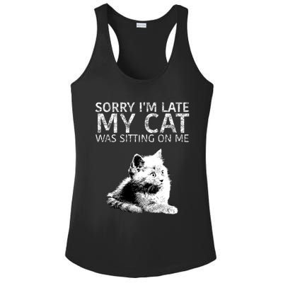 Funny Cat Saying Sorry I Am Late My Cat Was Sitting On Me Cute Gift Ladies PosiCharge Competitor Racerback Tank