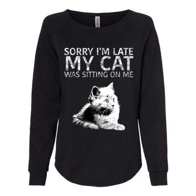 Funny Cat Saying Sorry I Am Late My Cat Was Sitting On Me Cute Gift Womens California Wash Sweatshirt