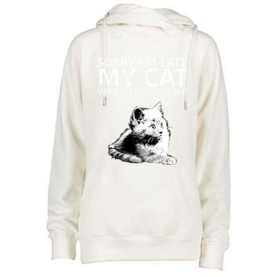 Funny Cat Saying Sorry I Am Late My Cat Was Sitting On Me Cute Gift Womens Funnel Neck Pullover Hood