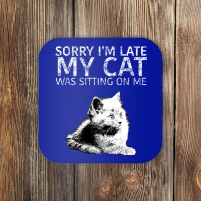 Funny Cat Saying Sorry I Am Late My Cat Was Sitting On Me Cute Gift Coaster