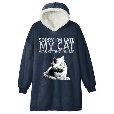 Funny Cat Saying Sorry I Am Late My Cat Was Sitting On Me Cute Gift Hooded Wearable Blanket