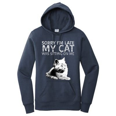 Funny Cat Saying Sorry I Am Late My Cat Was Sitting On Me Cute Gift Women's Pullover Hoodie