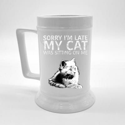 Funny Cat Saying Sorry I Am Late My Cat Was Sitting On Me Cute Gift Beer Stein