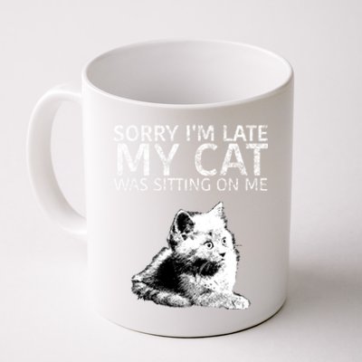 Funny Cat Saying Sorry I Am Late My Cat Was Sitting On Me Cute Gift Coffee Mug