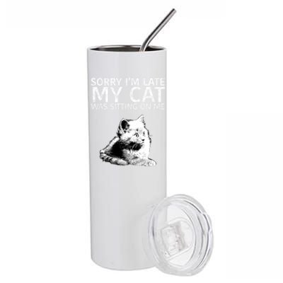 Funny Cat Saying Sorry I Am Late My Cat Was Sitting On Me Cute Gift Stainless Steel Tumbler