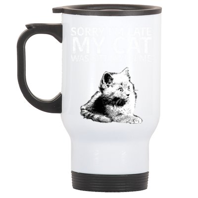 Funny Cat Saying Sorry I Am Late My Cat Was Sitting On Me Cute Gift Stainless Steel Travel Mug