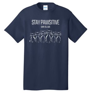 Funny Cat Stay Pawsitive Or Else Cat Lover Tall T-Shirt