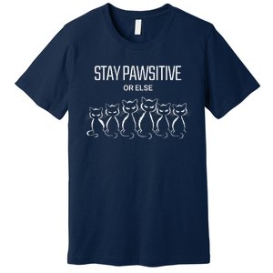 Funny Cat Stay Pawsitive Or Else Cat Lover Premium T-Shirt