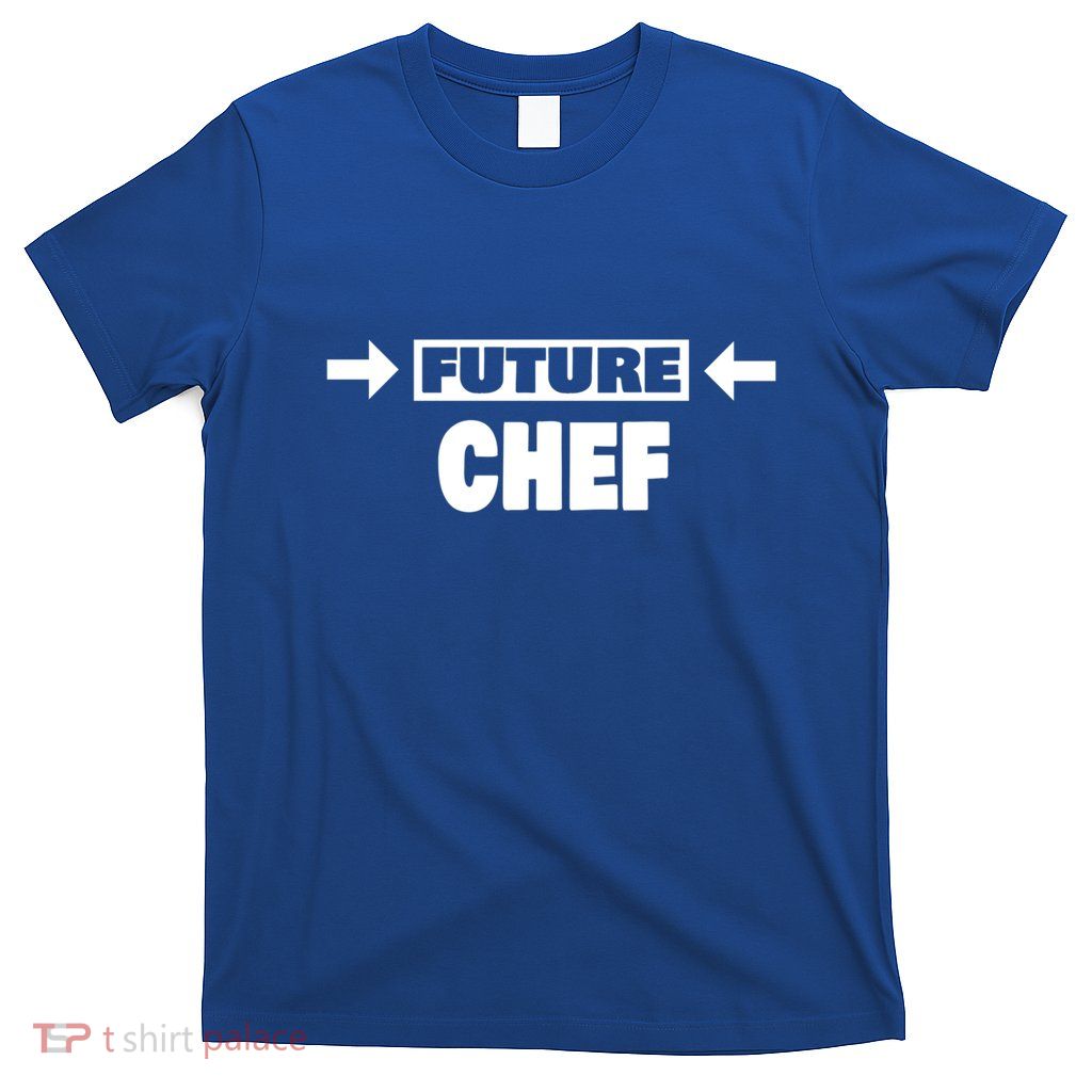 Future Chef Saying Funny Chef Meaningful Gift T-Shirt