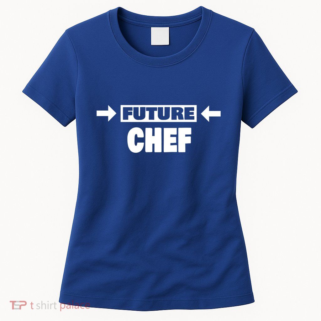 Future Chef Saying Funny Chef Meaningful Gift Womens T-Shirt