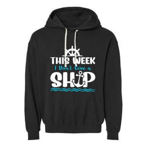 Funny Cruise Ship Quote This Week I Don't Give A Ship Garment-Dyed Fleece Hoodie