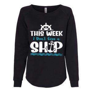 Funny Cruise Ship Quote This Week I Don't Give A Ship Womens California Wash Sweatshirt