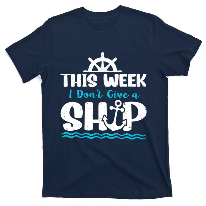 Funny Cruise Ship Quote This Week I Don't Give A Ship T-Shirt