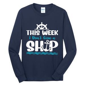 Funny Cruise Ship Quote This Week I Don't Give A Ship Tall Long Sleeve T-Shirt