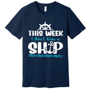 Funny Cruise Ship Quote This Week I Don't Give A Ship Premium T-Shirt