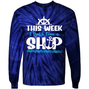 Funny Cruise Ship Quote This Week I Don't Give A Ship Tie-Dye Long Sleeve Shirt