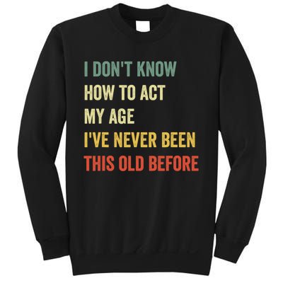 Funny Cool Saying Design I Don't Know How to Act My Age Sweatshirt