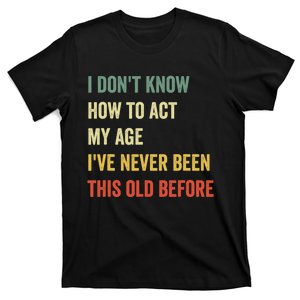 Funny Cool Saying Design I Don't Know How to Act My Age T-Shirt