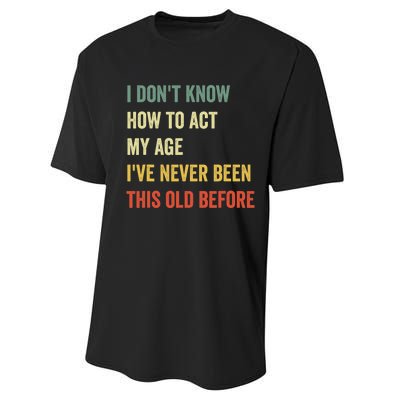 Funny Cool Saying Design I Don't Know How to Act My Age Performance Sprint T-Shirt