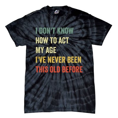 Funny Cool Saying Design I Don't Know How to Act My Age Tie-Dye T-Shirt