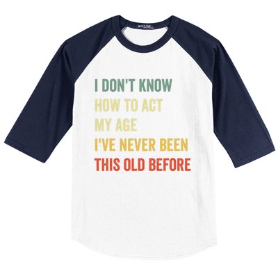 Funny Cool Saying Design I Don't Know How to Act My Age Baseball Sleeve Shirt