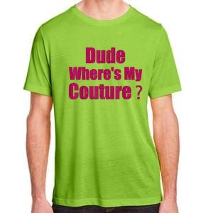 Funny Couture Sarcastic Quote Dude WhereS My Couture Women Adult ChromaSoft Performance T-Shirt