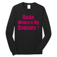 Funny Couture Sarcastic Quote Dude WhereS My Couture Women Long Sleeve Shirt