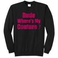 Funny Couture Sarcastic Quote Dude WhereS My Couture Women Sweatshirt