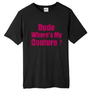 Funny Couture Sarcastic Quote Dude WhereS My Couture Women Tall Fusion ChromaSoft Performance T-Shirt