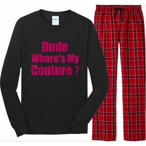 Funny Couture Sarcastic Quote Dude WhereS My Couture Women Long Sleeve Pajama Set