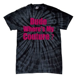 Funny Couture Sarcastic Quote Dude WhereS My Couture Women Tie-Dye T-Shirt