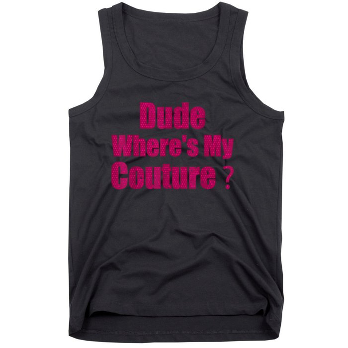 Funny Couture Sarcastic Quote Dude WhereS My Couture Women Tank Top