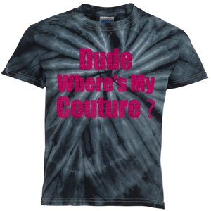 Funny Couture Sarcastic Quote Dude WhereS My Couture Women Kids Tie-Dye T-Shirt