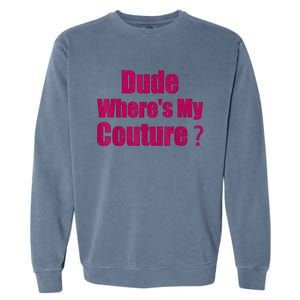 Funny Couture Sarcastic Quote Dude WhereS My Couture Women Garment-Dyed Sweatshirt