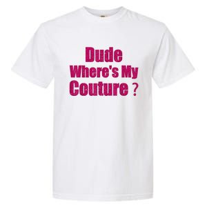 Funny Couture Sarcastic Quote Dude WhereS My Couture Women Garment-Dyed Heavyweight T-Shirt