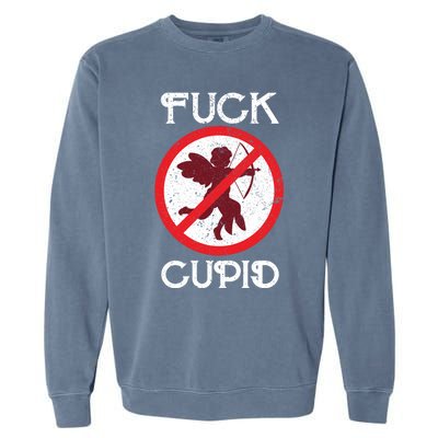 Fuck Cupid Singles Awareness Day Gift Garment-Dyed Sweatshirt