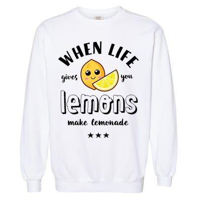Funny Cool Summer When Life Gives You Lemons Make Lemonade Great Gift Garment-Dyed Sweatshirt