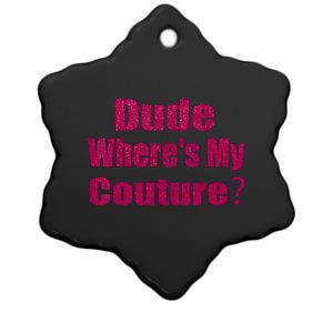 Funny Couture Sarcastic Quote Dude WhereS My Couture Pink Ceramic Star Ornament