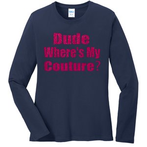 Funny Couture Sarcastic Quote Dude WhereS My Couture Pink Ladies Long Sleeve Shirt