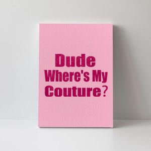 Funny Couture Sarcastic Quote Dude WhereS My Couture Pink Canvas