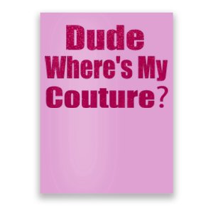 Funny Couture Sarcastic Quote Dude WhereS My Couture Pink Poster