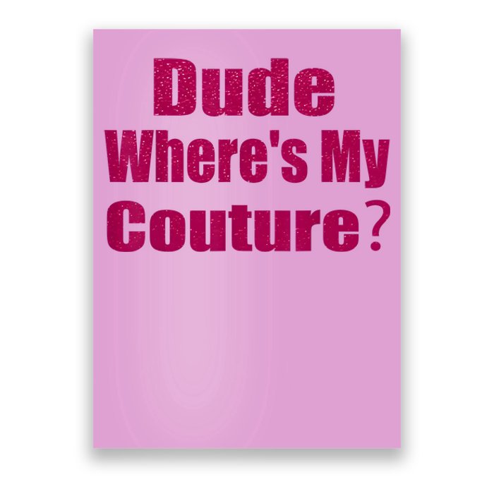 Funny Couture Sarcastic Quote Dude WhereS My Couture Pink Poster