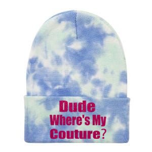 Funny Couture Sarcastic Quote Dude WhereS My Couture Pink Tie Dye 12in Knit Beanie