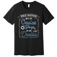 Funny Cruise Ship Vacation Gift What Happens Stays Gift Premium T-Shirt