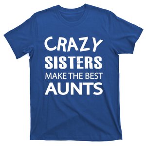 Funny Crazy Sisters Make The Best Aunts Graphic Gift T-Shirt