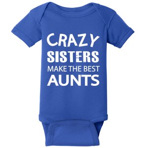 Funny Crazy Sisters Make The Best Aunts Graphic Gift Baby Bodysuit