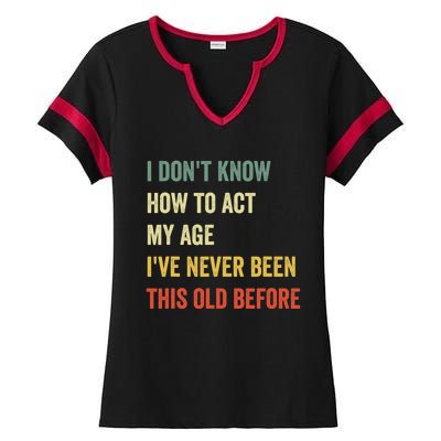 Funny Cool Saying Design I Dont Know How To Act My Age Ladies Halftime Notch Neck Tee