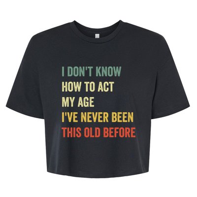 Funny Cool Saying Design I Dont Know How To Act My Age Bella+Canvas Jersey Crop Tee