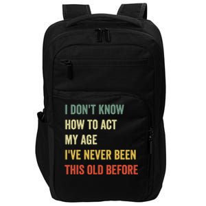 Funny Cool Saying Design I Dont Know How To Act My Age Impact Tech Backpack