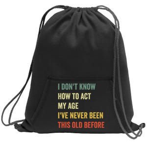 Funny Cool Saying Design I Dont Know How To Act My Age Sweatshirt Cinch Pack Bag